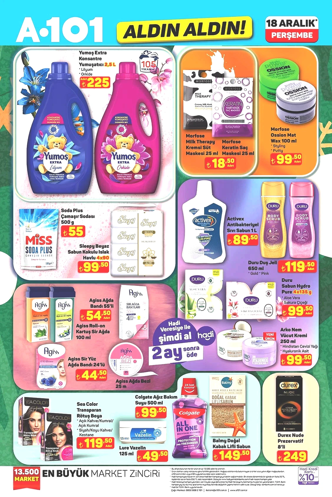 Konsantre Yumuşatıcı 1 L 225 TL Antibakteriyel Sıvı Sabun 1 L 89,50 TL Duş Jeli 119,50 TL 4*135 G Sabun Hydro Pure 99,50 TL Ağda Bandı 55'li 54,50 TL