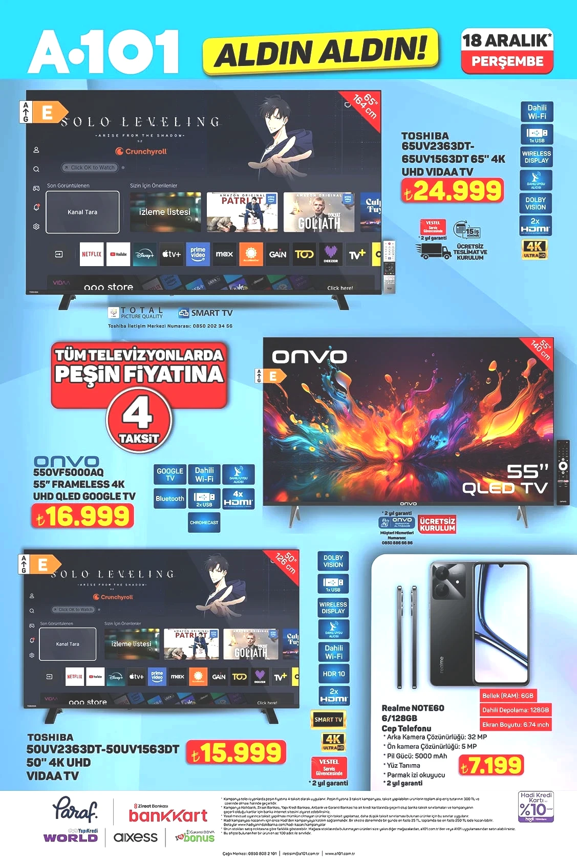 A101 ALDIN ALDIN BU HAFTA İNDİRİM BROŞÜRÜ 18 ARALIK 2025 65" 4K UHD VIDAA Tv 24.999 TL 55" Frameless 4K UHD QLED Google Tv 16.999 TL 50" 4K VIDAA Tv 15.999 TL